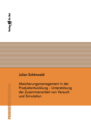 Absicherungsmanagement in der Produktentwicklung – Unterstützung der Zusammenarbeit von Versuch und Simulation von Schönwald,  Julian