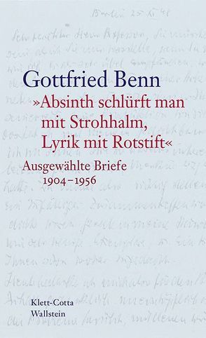 »Absinth schlürft man mit Strohhalm, Lyrik mit Rotstift« von Benn,  Gottfried, Hof,  Holger