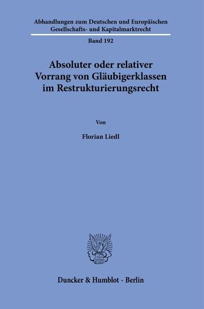 Absoluter oder relativer Vorrang von Gläubigerklassen im Restrukturierungsrecht. von Liedl,  Florian