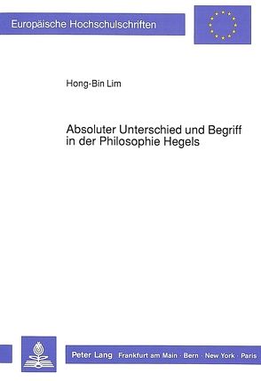Absoluter Unterschied und Begriff in der Philosophie Hegels von Lim,  Hong-Bin