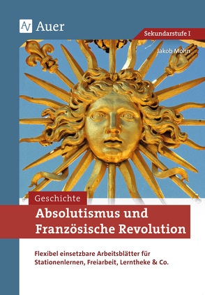 Absolutismus und Französische Revolution von Mohn,  Jakob