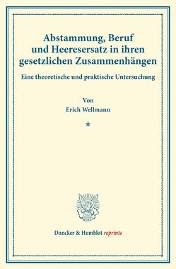 Abstammung, Beruf und Heeresersatz in ihren gesetzlichen Zusammenhängen. von Wellmann,  Erich