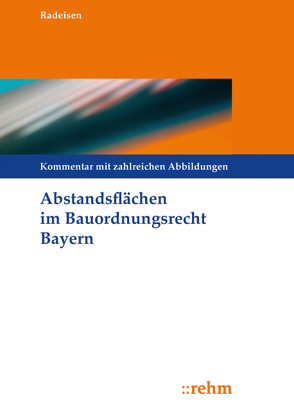 Abstandsflächen im Bauordnungsrecht Bayern von Radeisen,  Marita