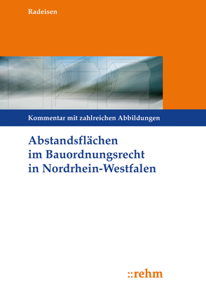 Abstandsflächen im Bauordnungsrecht Nordrhein-Westfalen von Radeisen,  Marita