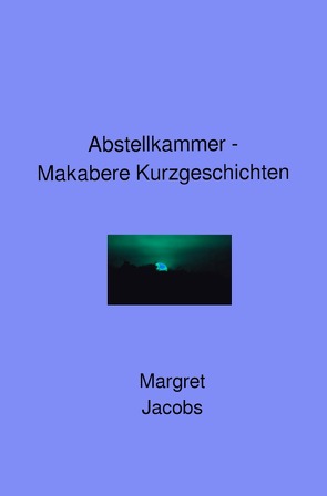 Abstellkammer – Makabere Kurzgeschichten von Jacobs,  Margret