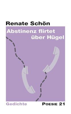 Abstinenz flirtet über Hügel von Anton G. Leitner Verlag, Schön,  Renate