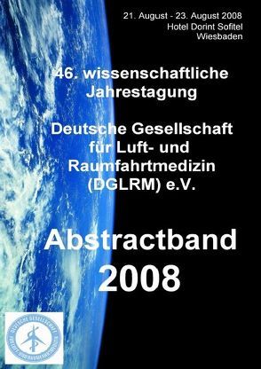 Abstractband 2008 zur 46. wissenschaftlichen Jahrestagung der Deutschen Gesellschaft für Luft- und Raumfahrtmedizin (DGLRM) e.V. von Hinkelbein,  Jochen