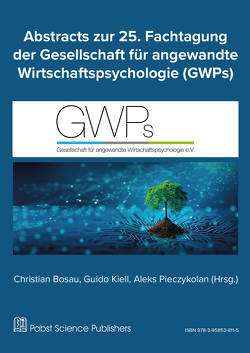 Abstracts zur 25. Fachtagung der Gesellschaft für angewandte Wirtschaftspsychologie (GWPs) von Aleks,  Pieczykolan, Christian,  Bosau, Guido,  Kiell