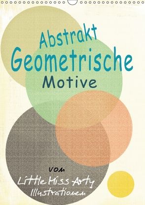 Abstrakt – Geometrische Motive von Little Miss Arty Illustrationen! (Wandkalender 2018 DIN A3 hoch) von mertens-eckhardt,  juliane