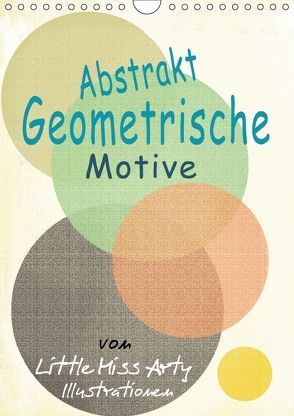 Abstrakt – Geometrische Motive von Little Miss Arty Illustrationen! (Wandkalender 2018 DIN A4 hoch) von mertens-eckhardt,  juliane