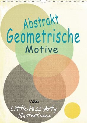 Abstrakt – Geometrische Motive von Little Miss Arty Illustrationen! (Wandkalender 2019 DIN A3 hoch) von mertens-eckhardt,  juliane