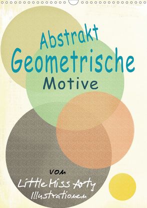 Abstrakt – Geometrische Motive von Little Miss Arty Illustrationen! (Wandkalender 2020 DIN A3 hoch) von mertens-eckhardt,  juliane