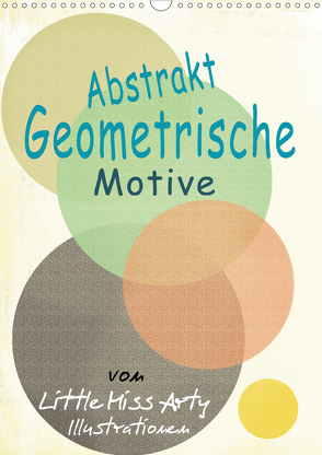 Abstrakt – Geometrische Motive von Little Miss Arty Illustrationen! (Wandkalender 2021 DIN A3 hoch) von mertens-eckhardt,  juliane