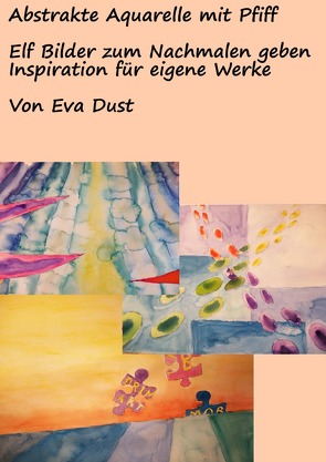 Abstrakte Aquarelle mit Pfiff von Dust,  Eva