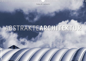 Abstrakte Architektur (Wandkalender 2022 DIN A3 quer) von W. Lambrecht,  Markus