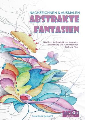 Abstrakte Fantasien – Kunst leicht gemacht! / Abstrakte Fantasien – Nachzeichnen und Ausmalen – Band 01 von Lüchem,  Diana