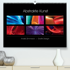 Abstrakte Kunst (Premium, hochwertiger DIN A2 Wandkalender 2022, Kunstdruck in Hochglanz) von Zimmeck,  André