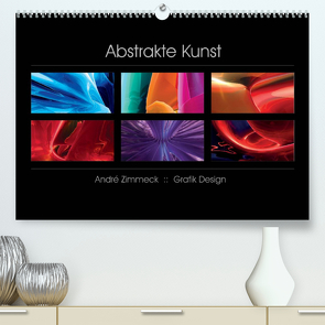 Abstrakte Kunst (Premium, hochwertiger DIN A2 Wandkalender 2023, Kunstdruck in Hochglanz) von Zimmeck,  André