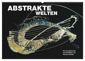 Abstrakte Welten (Wandkalender 2024 DIN A2 quer), CALVENDO Monatskalender von Schaile,  Werner