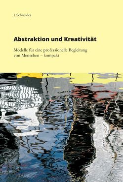 Abstraktion und Kreativität von Schneider,  J.