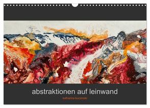 Abstraktionen auf Leinwand (Wandkalender 2024 DIN A3 quer), CALVENDO Monatskalender von Kuczinski,  Katharina