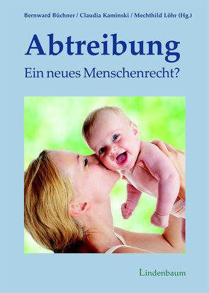 Abtreibung – ein neues Menschenrecht? von Büchner,  Bernward, Kaminski,  Claudia, Löhr,  Mechthild