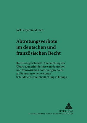 Abtretungsverbote im deutschen und französischen Recht von Münch,  Joel Benjamin
