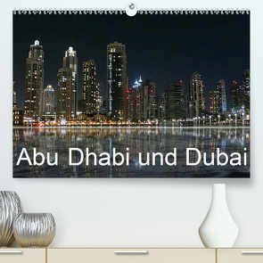 Abu Dhabi und Dubai (Premium, hochwertiger DIN A2 Wandkalender 2021, Kunstdruck in Hochglanz) von Dürr,  Brigitte