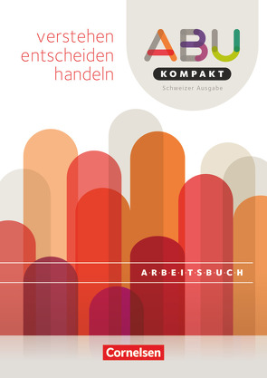 ABU-Kompakt – verstehen – entscheiden – handeln – Schweiz – Ausgabe 2016 von Eugster,  Hugo, Kurth,  Dario M., Schläpfer,  Daniel, Wymann,  Anita