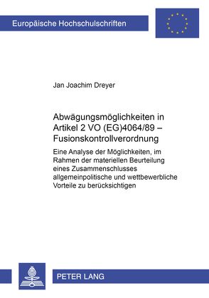 Abwägungsmöglichkeiten in Artikel 2 VO (EG) 4064/89 – Fusionskontrollverordnung von Dreyer,  Jan Joachim