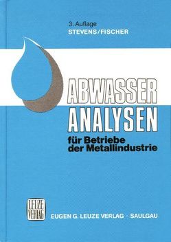 Abwasser-Analysen für Betriebe der Metallindustrie von Fischer,  Guenter, Stevens,  Fred