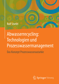 Abwasserrecycling: Technologien und Prozesswassermanagement von Stiefel,  Rolf