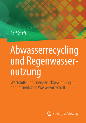 Abwasserrecycling und Regenwassernutzung von Stiefel,  Rolf