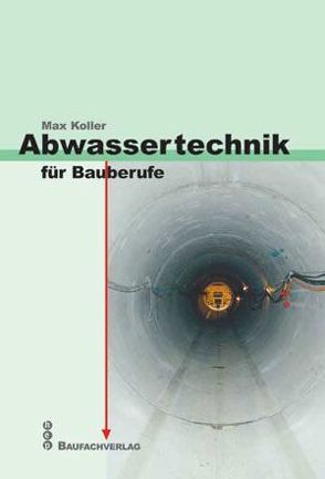 Abwassertechnik für Bauberufe von Koller,  Max
