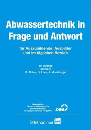 Abwassertechnik in Frage und Antwort von Aldick,  Michael, Böing,  Hartmut, Moosburger,  Jörg