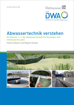 Abwassertechnik verstehen von Dr. Resch,  Helmut, Schatz,  Regine