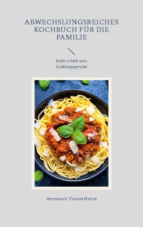 Abwechslungsreiches Kochbuch für die Familie von Vincent Hohne,  Sternekoch