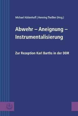 Abwehr – Aneignung – Instrumentalisierung von Hüttenhoff,  Michael, Theißen,  Henning