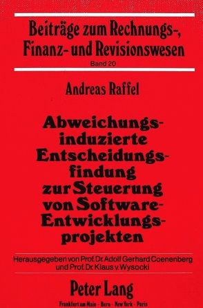 Abweichungsinduzierte Entscheidungsfindung zur Steuerung von Software-Entwicklungsprojekten von Raffel,  Andreas