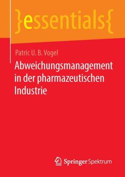 Abweichungsmanagement in der pharmazeutischen Industrie von Vogel,  Patric U. B.