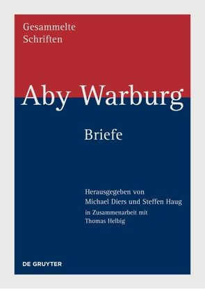 Aby Warburg: Gesammelte Schriften – Studienausgabe / Briefe von Diers,  Michael, Haug,  Steffen, Helbig,  Thomas