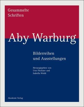 Aby Warburg: Gesammelte Schriften – Studienausgabe / Bilderreihen und Ausstellungen von Fleckner,  Uwe, Woldt,  Isabella