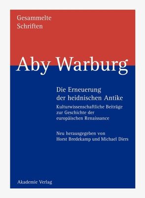 Aby Warburg: Gesammelte Schriften – Studienausgabe / Die Erneuerung der heidnischen Antike von Bredekamp,  Horst, Diers,  Michael