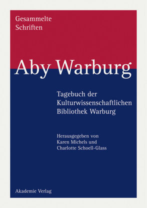 Aby Warburg: Gesammelte Schriften – Studienausgabe / Tagebuch der Kulturwissenschaftlichen Bibliothek von Michels,  Karen, Schoell-Glass,  Charlotte