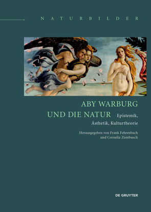 Aby Warburg und die Natur von Fehrenbach,  Frank, Zumbusch,  Cornelia