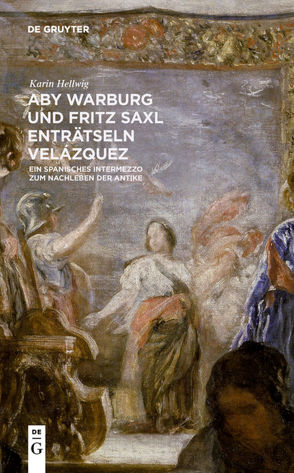 Aby Warburg und Fritz Saxl enträtseln Velázquez von Hellwig,  Karin