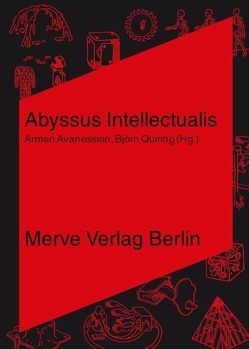 Abyssus Intellectualis von Avanessian,  Armen, Beech,  Amanda, Brassier,  Ray, Cisco,  Michael, Dick,  Philip K, Frommel,  Roland, Grant,  Iain Hamilton, Harman,  Graham, Kavan,  Anna, Land,  Nick, Ligotti,  Thomas, Lovecraft,  H. P., Meillassoux,  Quentin, Negarestani,  Reza, Pöschl,  Andreas, Quiring,  Björn, Robert,  Peter, Stamm,  Ulrike, Thacker,  Eugene