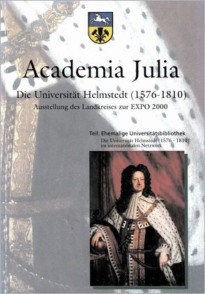 Academia Julia Die Universität Helmstedt 1576-1810 von Backhauss,  Rolf D, Kilian,  Gerhard, Volkmann,  Rolf