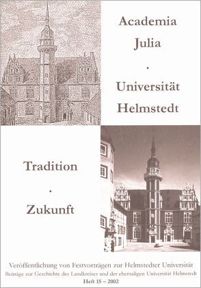 Academia Julia – Universität Helmstedt – Tradition – Zukunft von Backhauss,  Rolf D, Hammerstein,  Notker, Kilian,  Gerhard, Mueller,  Gerhard, Rebe,  Bernd, Schmidt-Glintzer,  Helwig
