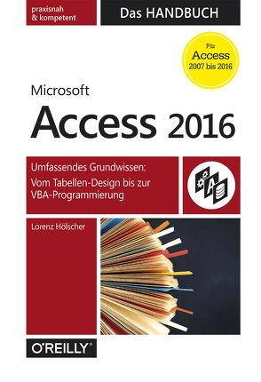 Access 2016 – Das Handbuch (Für Access 2007 bis 2016) von Hölscher,  Lorenz